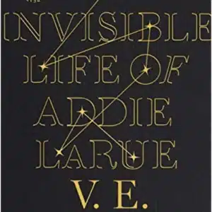 The Invisible Life Of Addie Larue by V E Schwab